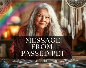 Passed Pet Reading Rainbow Bridge Animal Communicator Psychic Medium Deceased Dead Loss Soul Talk to Your Pet Message Grief Tarot Message