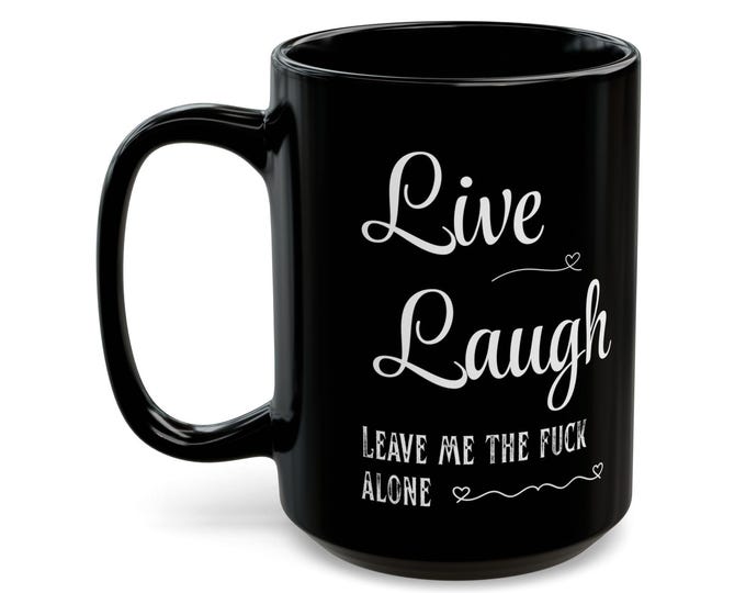 Live Laugh Leave Me the F*ck Alone Mug 15oz - Dark Humor Coffee Cup - Sarcastic Goth Mug - Funny Anti Social Gift - Alternative Aesthetic