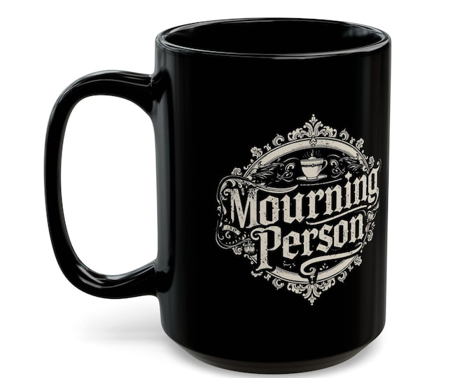 Mourning Person Mug: Gothic Dark Humor 15oz Black Coffee Cup