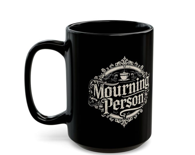 Mourning Person Mug: Gothic Dark Humor 15oz Black Coffee Cup