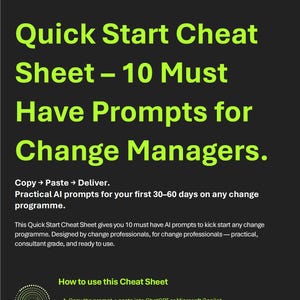 May include: A dark gray Quick Start Cheat Sheet with bright green text. The sheet provides 10 AI prompts for change managers. The text includes instructions on how to use the sheet, with a logo in the upper right corner.