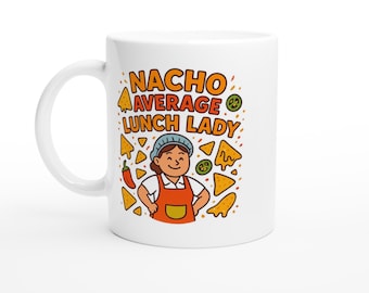 Nacho Average Lunch Lady Coffee Mug – Staff Appreciation Gift