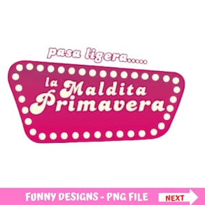 Peut inclure: Un panneau magenta avec une bordure de points blancs et le texte "la Maldita Primavera" en écriture cursive. Au-dessus du panneau, le texte "pasa ligera....." est écrit en plus petit. Les mots "FUNNY DESIGNS - PNG FILE" sont écrits en bas.