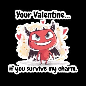 May include: A cartoon devil with red skin, black horns, and wings, smiling mischievously. The image includes the text "Your Valentine... if you survive my charm" on a black background, with heart accents.