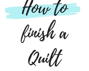 How to Finish a Quilt Tutorial, beginner PDF instructions on how to layer a patchwork top, batting & backing, and how to quilt it.
