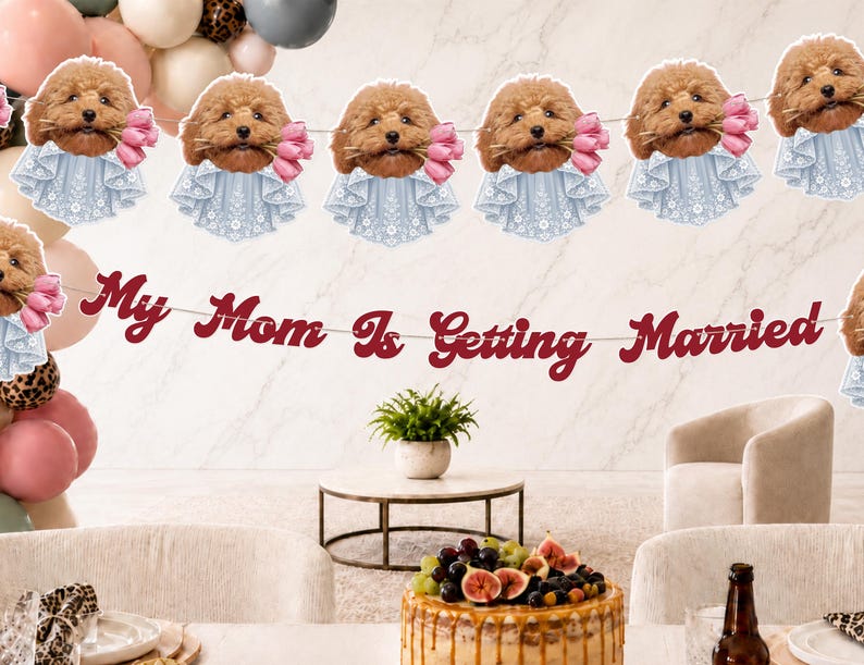 May include: A decorative banner featuring a repeating cutout of a brown poodle wearing a light blue lace collar and holding pink tulips, paired with a separate red script banner that reads My Mom Is Getting Married, strung on white string.