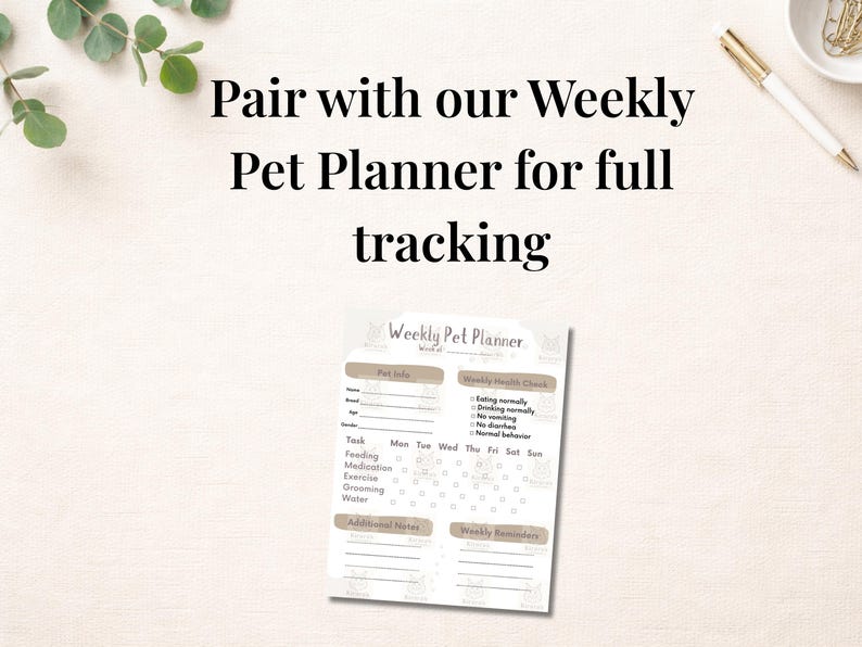 May include: A Weekly Pet Planner with sections for pet info, health checks, and weekly reminders. The planner includes spaces to track tasks like feeding, medication, exercise, grooming, and water intake. The text "Pair with our Weekly Pet Planner for full tracking" is at the top.