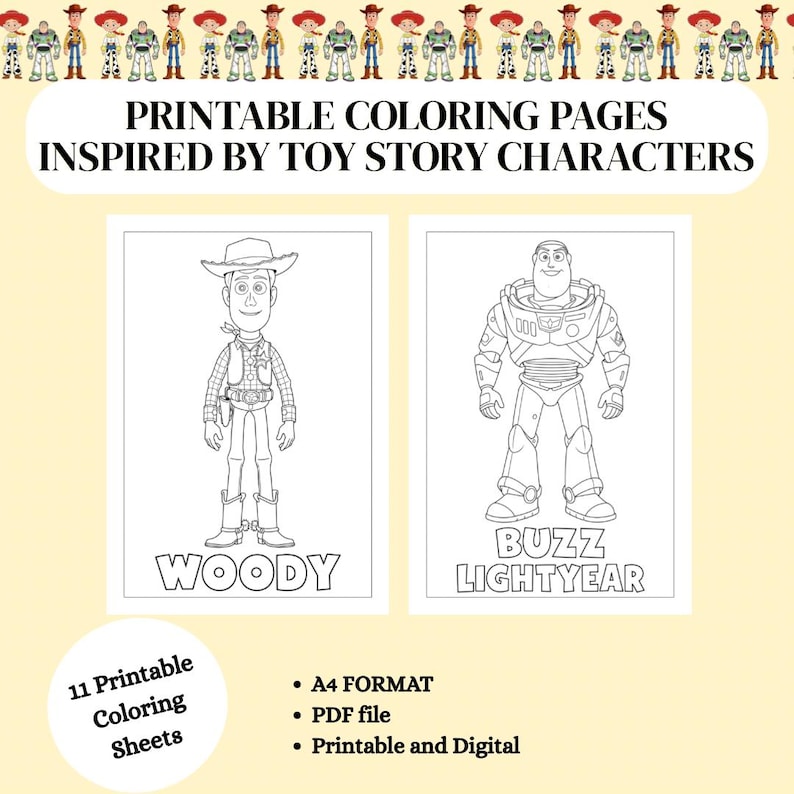 May include: Printable colouring pages featuring black and white line art of Woody and Buzz Lightyear. The text reads PRINTABLE COLOURING PAGES INSPIRED BY TOY STORY CHARACTERS, WOODY, BUZZ LIGHTYEAR, 11 Printable Colouring Sheets, A4 FORMAT, PDF file.
