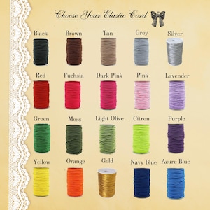 May include: A range of elastic cords in a variety of colours, such as black, brown, tan, grey, and silver. Other colours include red, fuchsia, dark pink, pink, lavender, green, moss, light olive, citron, purple, yellow, orange, gold, navy blue, and azure blue.