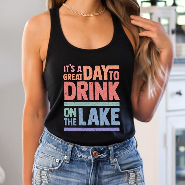 Great Day To Drink On The Lake Boat Trip Tank Lake Life Party Vacation Shirt Day Drinking Summer Tank Top Lake House Shirt for 4th Good Day