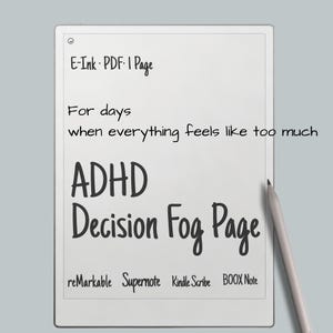 May include: A white e-ink PDF page with the text "E-Ink PDF: I Page", "For days when everything feels like too much", and "ADHD Decision Fog Page". A stylus is next to the page. The page is compatible with reMarkable, Supernote, Kindle Scribe, and BOOX Note.