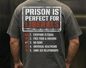 Prison Is Perfect For Liberals Shirt, Funny Political Humor Tee, Conservative Meme Graphic Tee, Sarcastic Debate Shirt, Patriotic Humor Gift