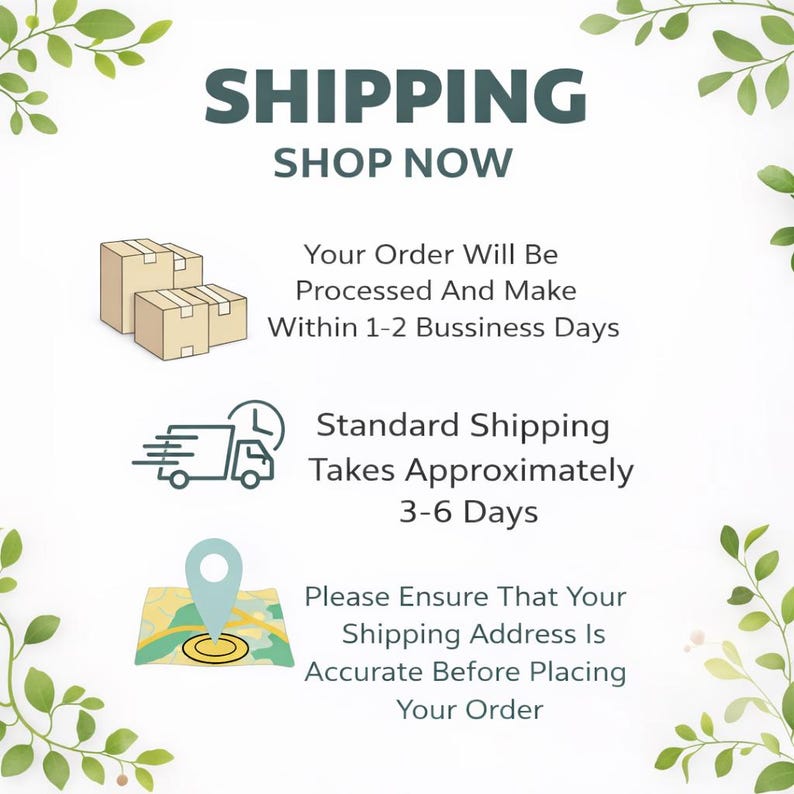 May include: An informational graphic with green leaf borders featuring the text SHIPPING SHOP NOW. It includes icons of cardboard boxes, a delivery truck with a clock, and a map pin on a map, alongside text regarding order processing and shipping.