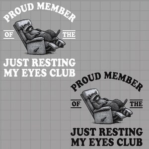 May include: A grayscale illustration features a raccoon reclining in a recliner. The text reads "PROUD MEMBER OF THE JUST RESTING MY EYES CLUB" in a playful font. The design is repeated twice on a gray grid background.