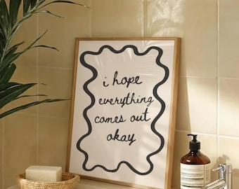Funny Bathroom Art | "I Hope Everything Comes Out Okay" | Funny Bathroom Wall Art | Funny Bathroom Decor | Minimalist Typography