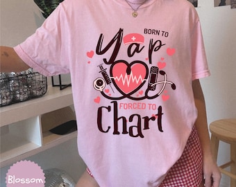 Comfort Colors® Born to Yap Forced to Chart Shirt Funny Nurse Shirt Nurse Department Shirt Registered Nurse Shirt Funny Nurse Gifts
