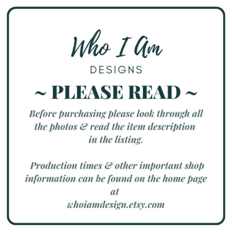 May include: A white text box with a black border contains the text "Who I Am Designs ~ PLEASE READ ~" followed by instructions for buyers to review photos and descriptions before purchasing. The text also includes the shop's website address: whoiamdesign.etsy.com.