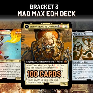 May include: A display of three Magic: The Gathering cards. The cards feature artwork and text, including "Bracket 3 MAD MAX EDH DECK" at the top. The cards are "The Doof Warrior", "Immortan Joe, V8 Godhead", and "Altar of the V8". The text "100 CARDS" is also visible.