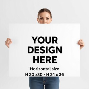 May include: A rectangular white poster board featuring the black text YOUR DESIGN HERE in a bold sans-serif font. Below the text, the board displays the dimensions H 20 x 30 - H 24 x 36 in inches, indicating available horizontal sizes for custom prints.
