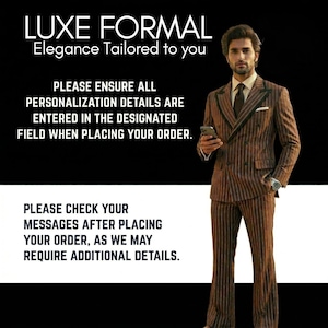 May include: A brown double-breasted suit with vertical pinstripes, featuring a dark tie and a white pocket square. Text reads: LUXE FORMAL, Elegance Tailored to you, PLEASE ENSURE ALL PERSONALIZATION DETAILS ARE ENTERED IN THE DESIGNATED FIELD WHEN PLACING YOUR ORDER. PLEASE CHECK YOUR MESSAGES AFTER PLACING YOUR ORDER, AS WE MAY REQUIRE ADDITIONAL DETAILS.