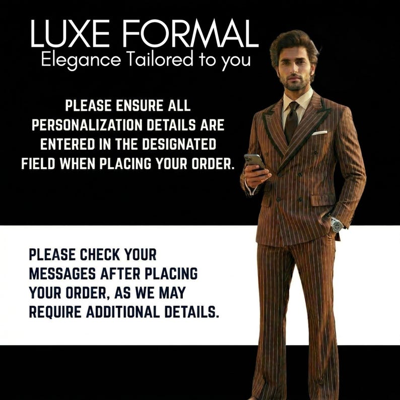 May include: A brown double-breasted suit with vertical pinstripes, featuring a dark tie and a white pocket square. Text reads: LUXE FORMAL, Elegance Tailored to you, PLEASE ENSURE ALL PERSONALIZATION DETAILS ARE ENTERED IN THE DESIGNATED FIELD WHEN PLACING YOUR ORDER. PLEASE CHECK YOUR MESSAGES AFTER PLACING YOUR ORDER, AS WE MAY REQUIRE ADDITIONAL DETAILS.