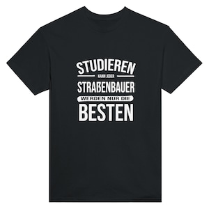 May include: Black t-shirt with white text. The text reads "STUDIEREN KANN JEDER STRABENBAUER WERDEN NUR DIE BESTEN". The shirt is a crew neck and has short sleeves.