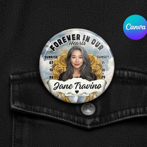 May include: A circular button with the text "FOREVER IN OUR Hearts" and the name "Jane Travino". The button features a portrait of a woman with grey hair, surrounded by gold roses and the words "SUNRISE" and "SUNSET".