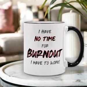 Lustige Büro Tasse „I have no time for burnout, I have to work“ – Funny Mug Englisch – Geschenk Kollegen Arbeit Humor Becher
