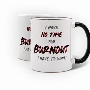Lustige Büro Tasse „I have no time for burnout, I have to work“ – in Weiß o. Weiß mit schwarzem Henkel – Geschenk für Kollegen & Workaholics