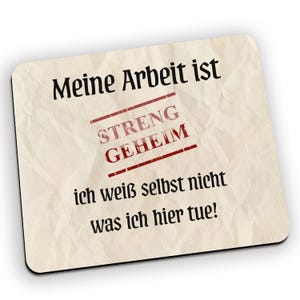 Lustiges Mousepad Büro | Meine Arbeit ist streng geheim | Mauspad mit Spruch | Geschenk für Kollegen, Homeoffice & Bürohumor