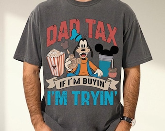 Dad Tax If I'm buying I'm Trying Shirt, Funny Father's Day Disney Dad Shirt, Goofy Daddy Gift, Disney Snacks, WDW Disneyland Vacation Shirt