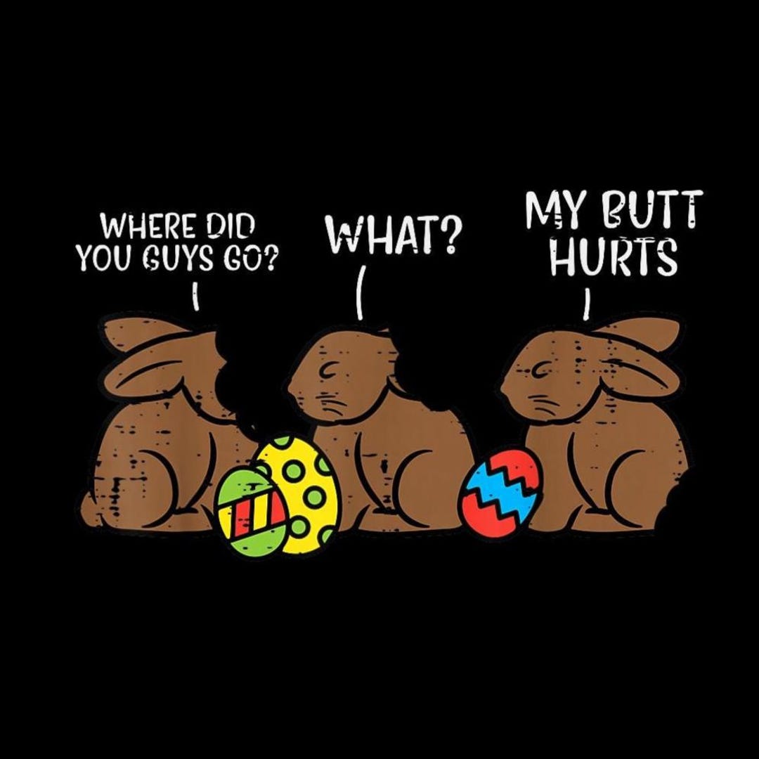 Funny Easter Bunny PNG, Chocolate Bunny My Butt Hurts Sublimation ...