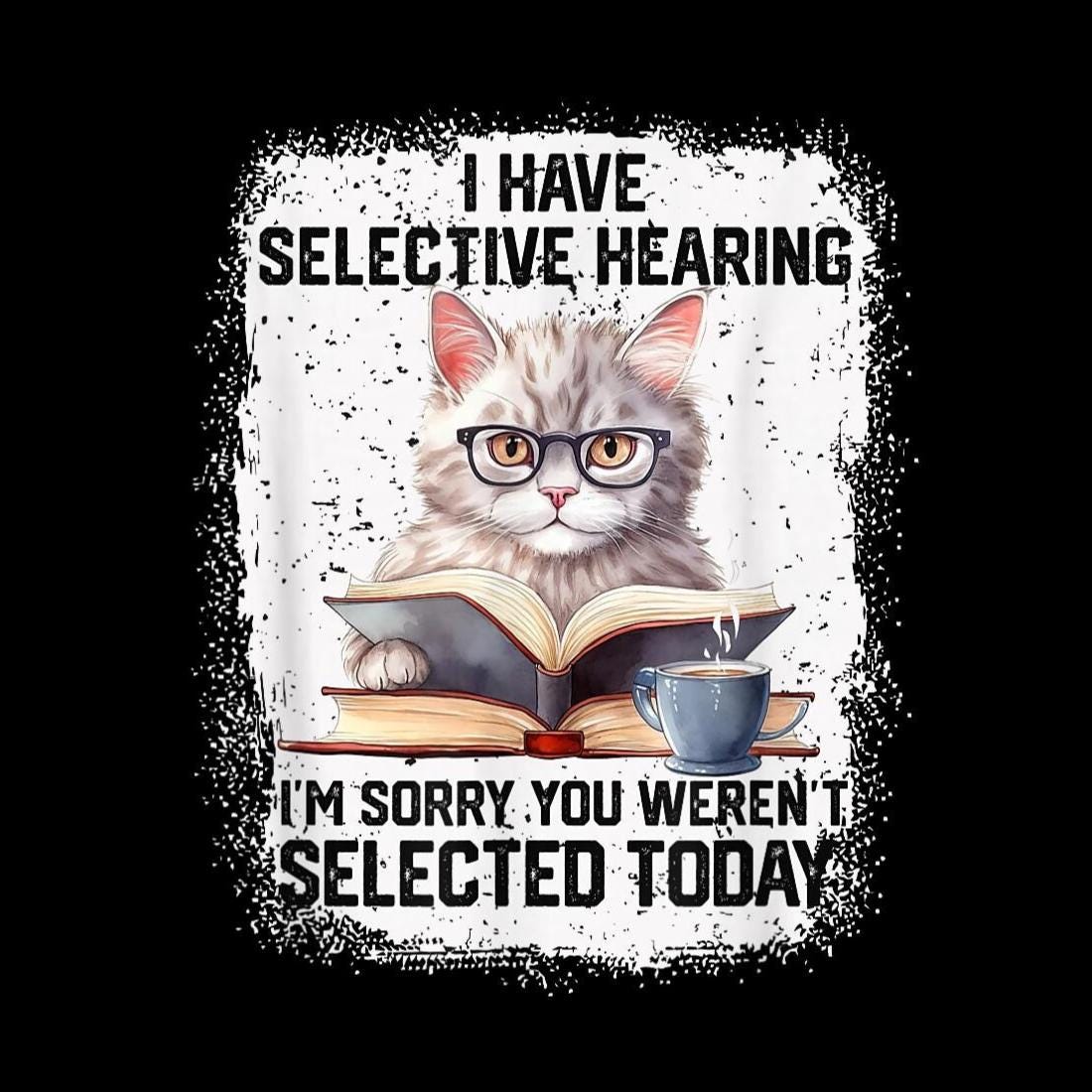 I Have Selective Hearing Cat PNG, Funny Sarcastic Grumpy Cat Design ...
