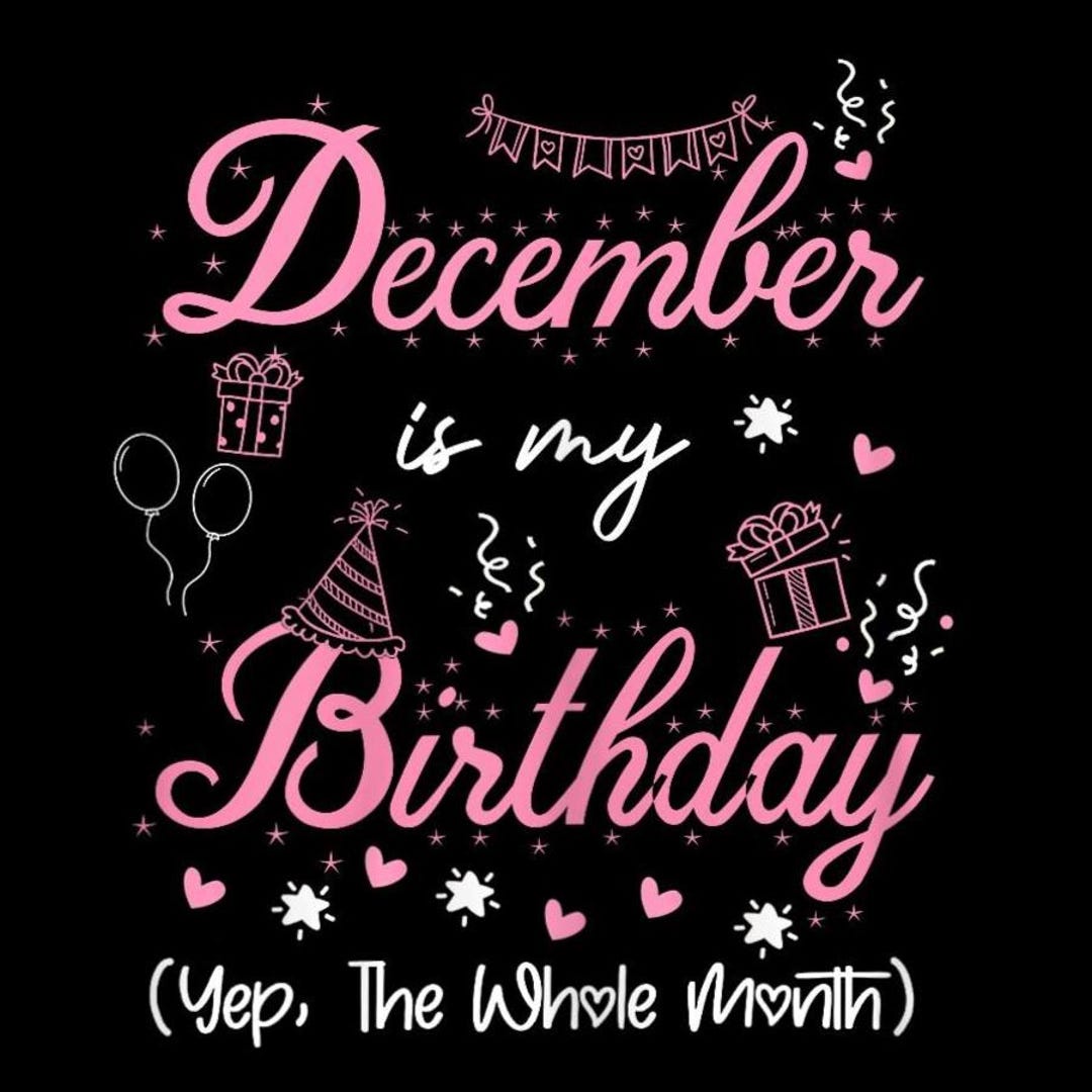 December is My Birthday PNG, Birthday Month Sublimation Design, Yep the ...