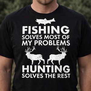 Fishing Solves Problems Hunting Solves Rest PNG, Outdoorsman Sublimation, Deer Hunter Gift for Dad, Transparent