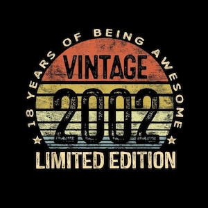 May include: A vintage-style graphic with the text "VINTAGE 2002" in bold letters, with "18 YEARS OF BEING AWESOME" and "LIMITED EDITION" in a circular design. The design features a retro color scheme of orange, yellow, and blue on a black background.