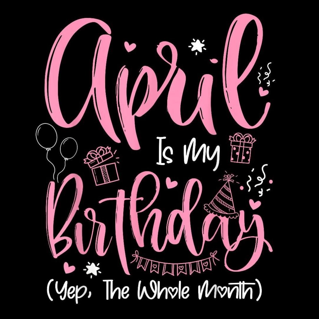 April is My Birthday PNG, Birthday Month Sublimation Design, Yep the ...