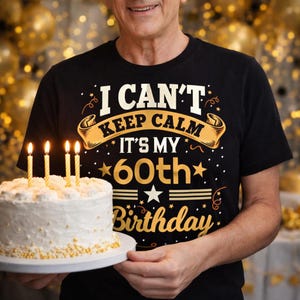 I Can't Keep Calm It's My 60th Birthday PNG, 60 and Fabulous Gift, Funny Milestone Sublimation, Sixtieth Party Tee