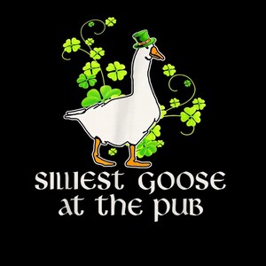 May include: A white goose wearing a green leprechaun hat, surrounded by green shamrocks, against a black background. The text reads "silliest goose at the pub" in white lettering. A fun St. Patrick's Day design.