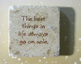 The best things in life alwasy go on sale..shopping sayings..funny..phrase...natural stone magnet 2x2..cute gift favors..brown