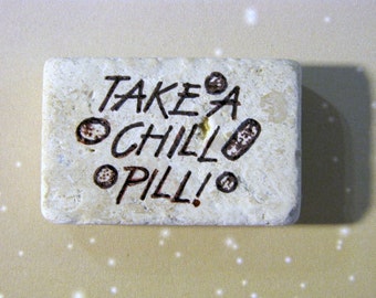 Take a chill pill..sayings..funny..phrase..humorous..natural stone magnet 1 1/2x 1 1/4 in..cute gift favors..light tan