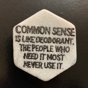 Common Sense is like deodorant..phrase..funny...marble stone hexagon magnet 2 1/2 x 2 1/4.. gift favors white