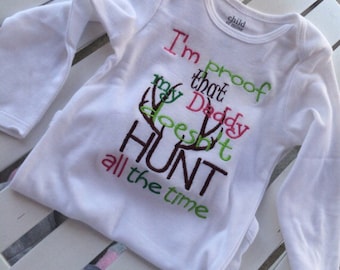 Hunting season/I'm proof that my daddy doesnt hunt all the time bodysuit