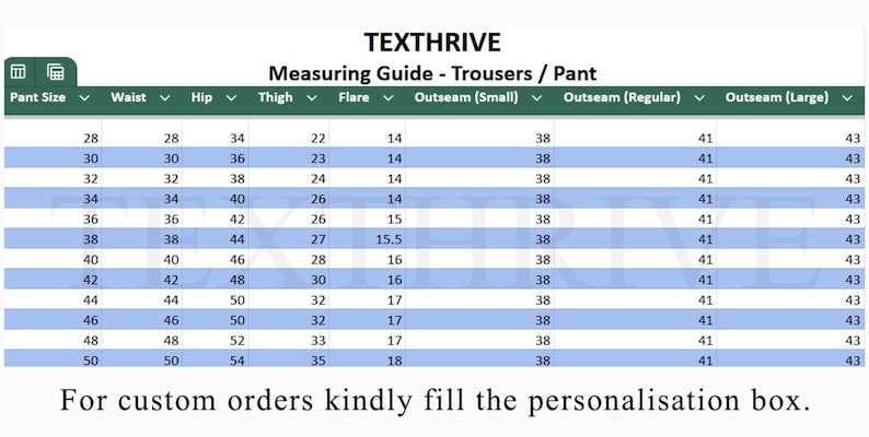 May include: A measuring guide for trousers/pants from TEXTHRIVE. The chart includes sizes, waist, hip, thigh, flare, and outseam measurements. The text at the bottom says, "For custom orders kindly fill the personalisation box."