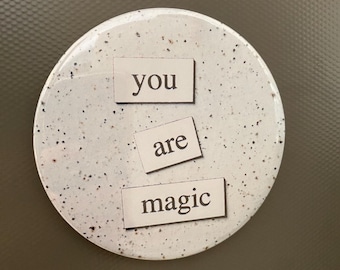 You Are Magic. Affirmation Magnet. 3 inch Round Magnet.