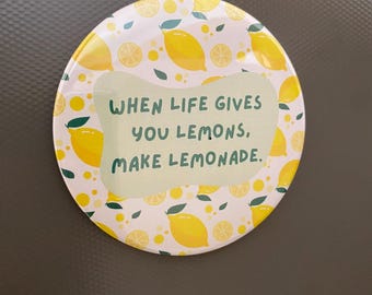 When Life Gives You Lemons, Make Lemonade. 3 inch Round Magnet.