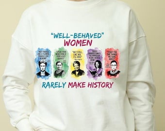 Well Behaved Women Rarely Make History PNG, Feminist Png, Female Empowerment, Strong Women Shirt, Womens Rights Png, Empowered Women Tee