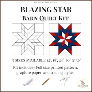 May include: A kit for a Blazing Star barn quilt, with the text "BLAZING STAR BARN QUILT KIT". The kit includes a full-size printed pattern, graphite paper, and a tracing stylus. Available in 5 sizes: 12", 18", 24", 30", and 36".