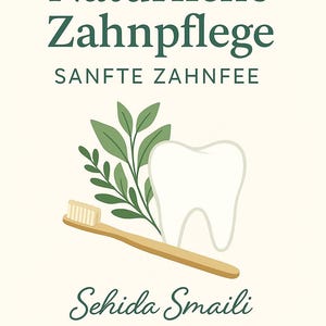 Puede incluir: Gráfico color crema con las palabras "Natürliche Zahnpflege" y "Sanfte Zahnfee" en verde oscuro. La imagen incluye un cepillo de dientes, un diente y una ramita de hojas. El nombre "Sehida Smaili" está escrito en una fuente de escritura.