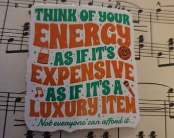 Pensa alla tua energia come se fosse costosa e come se fosse un bene di lusso.